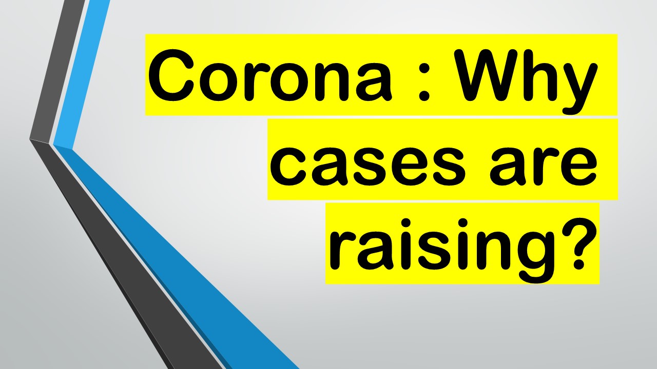 why corona cases are rising